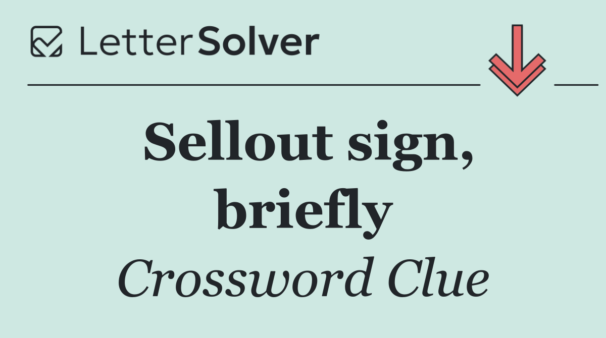 Sellout sign, briefly