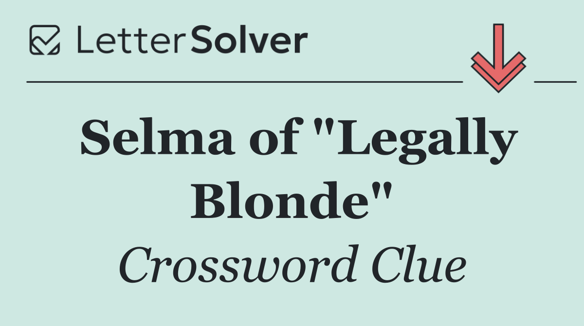 Selma of "Legally Blonde"