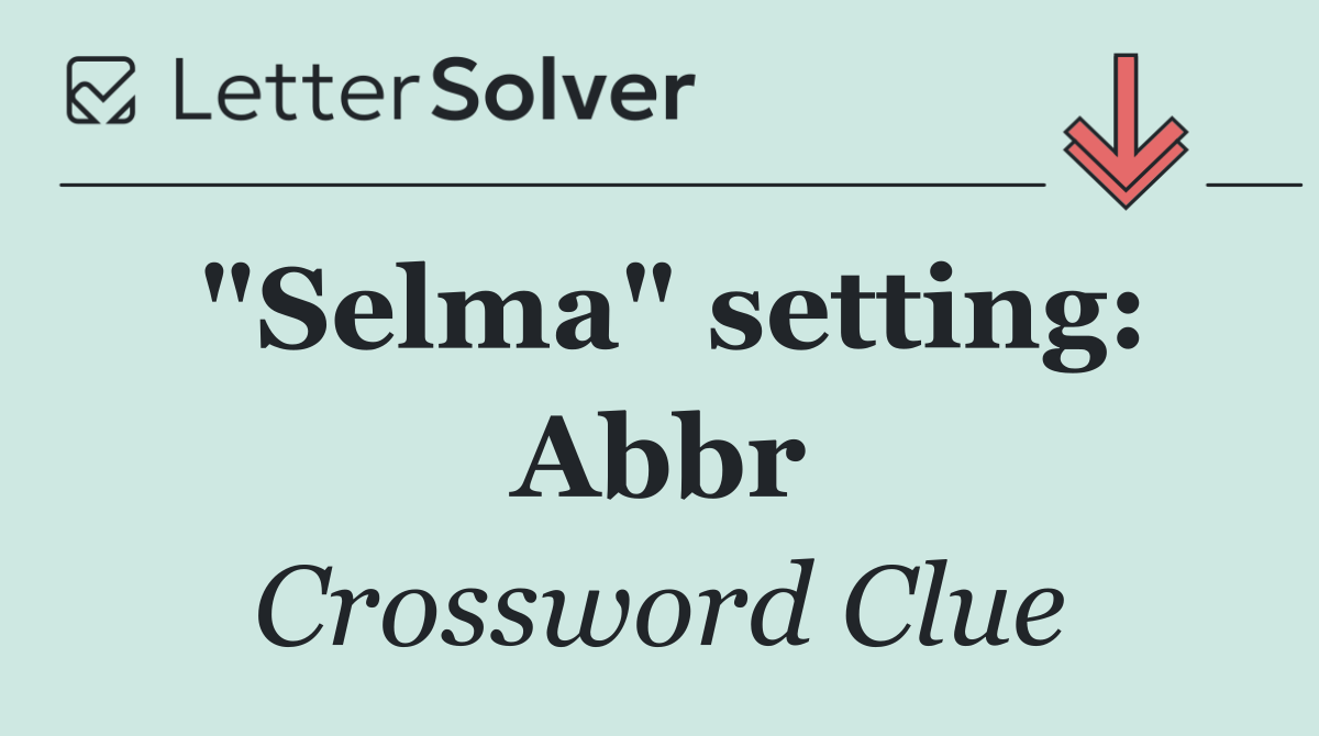 "Selma" setting: Abbr