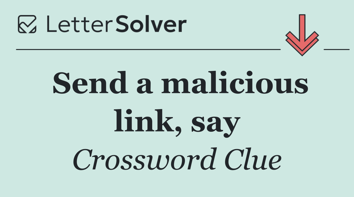 Send a malicious link, say