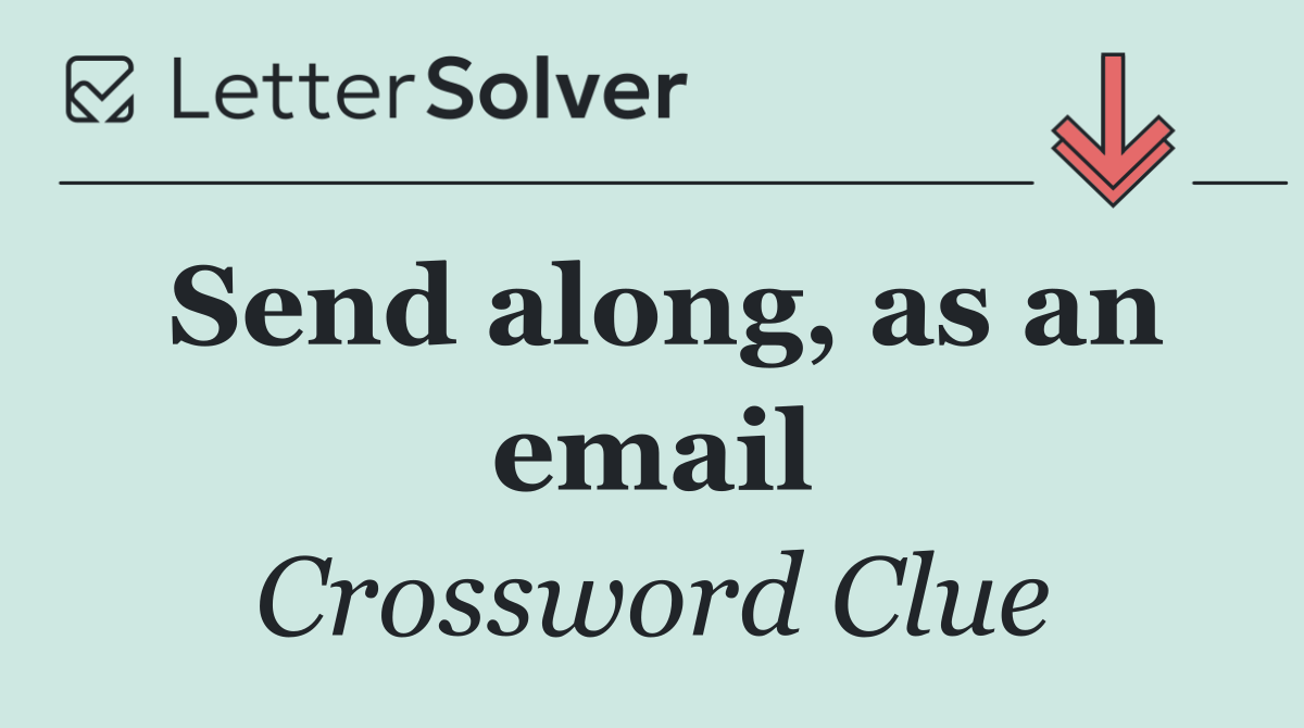 Send along, as an email