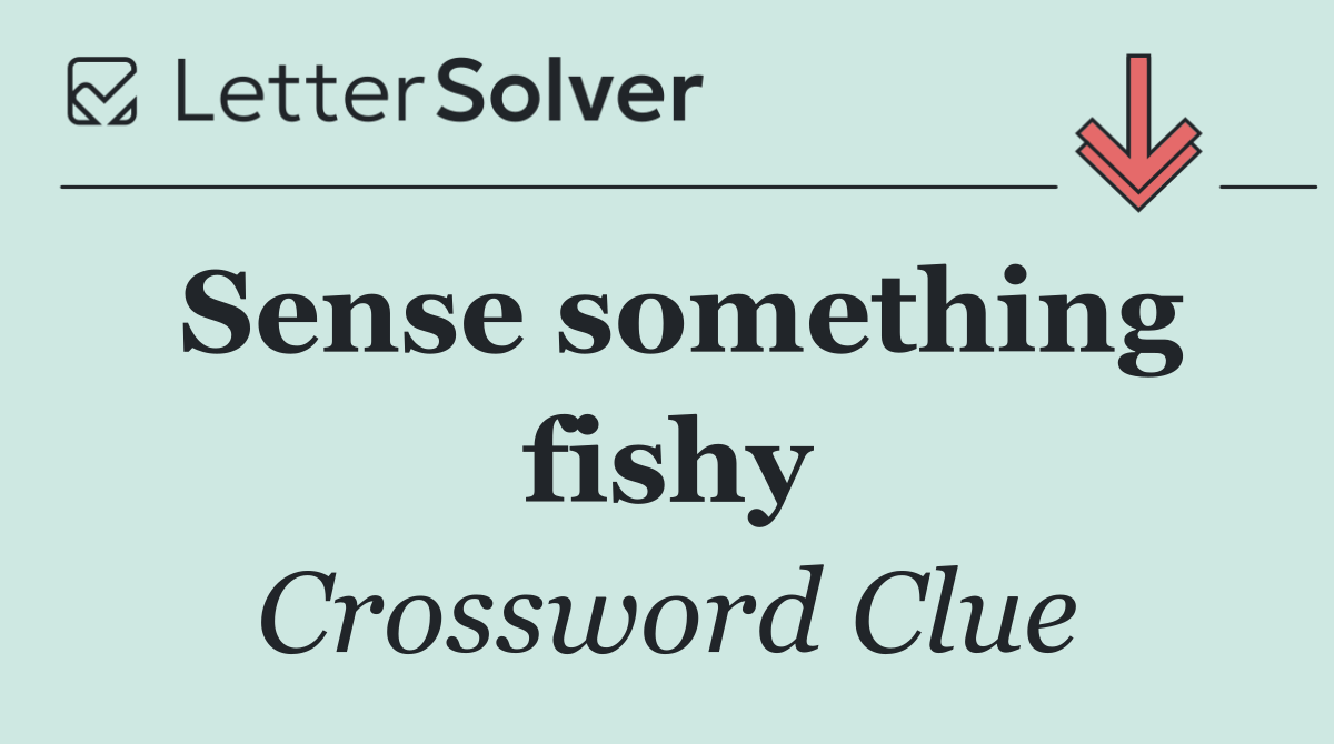 Sense something fishy