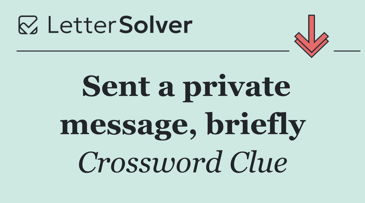Sent a private message, briefly