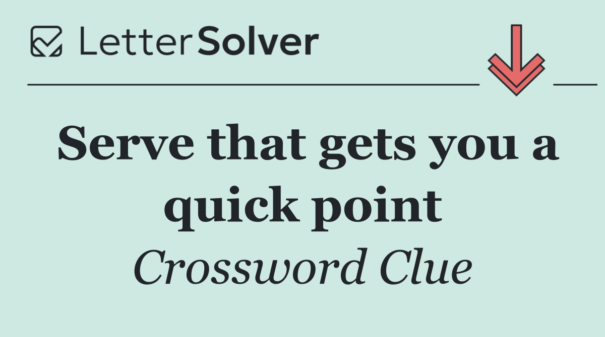 Serve that gets you a quick point