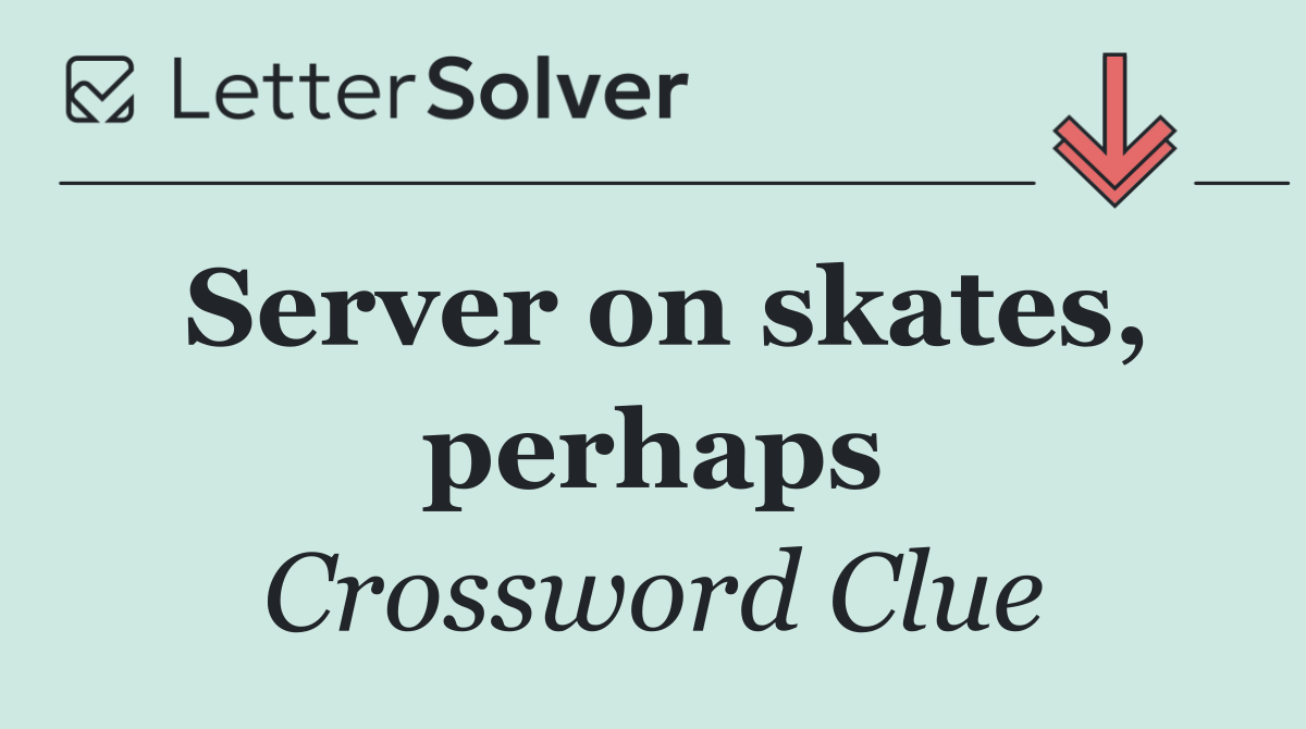 Server on skates, perhaps