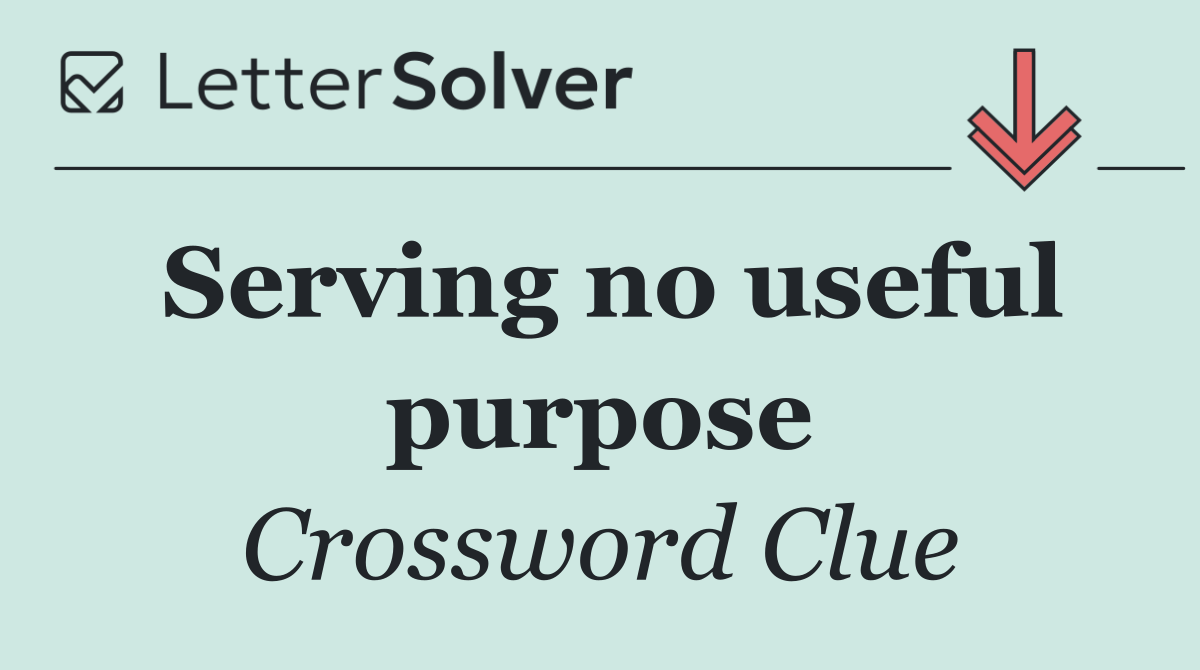 Serving no useful purpose