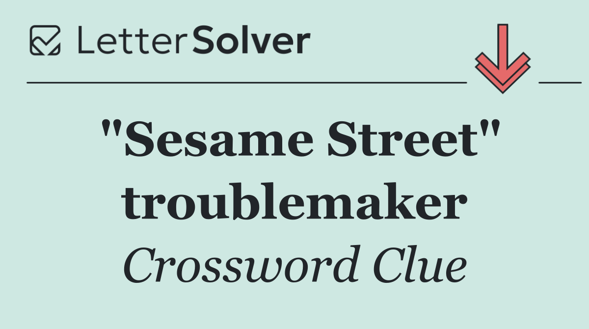 "Sesame Street" troublemaker