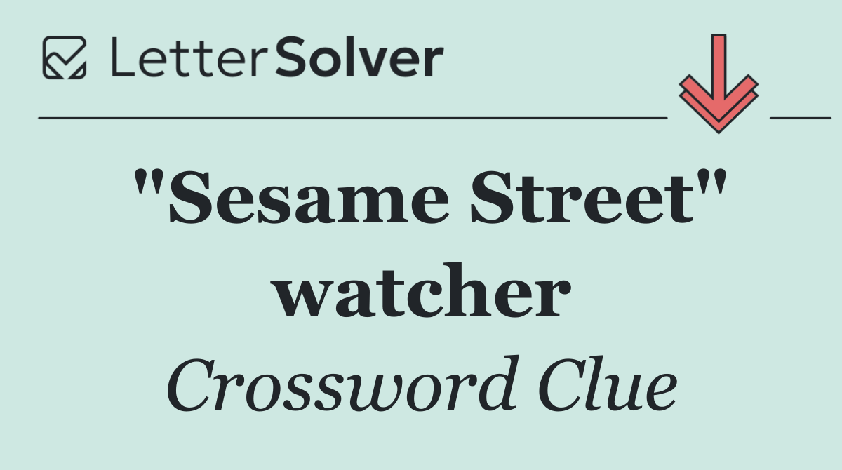 "Sesame Street" watcher