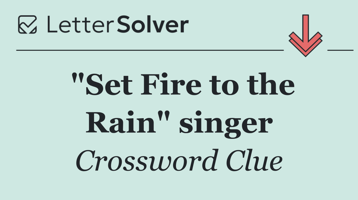 "Set Fire to the Rain" singer