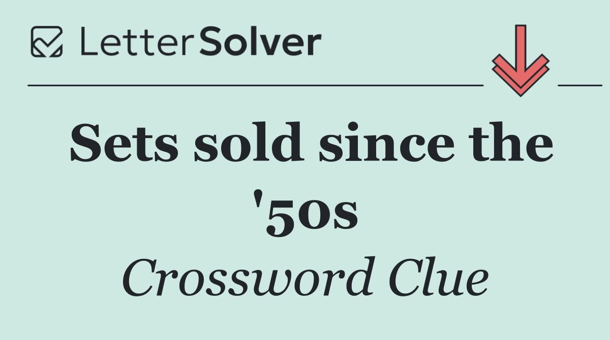 Sets sold since the '50s
