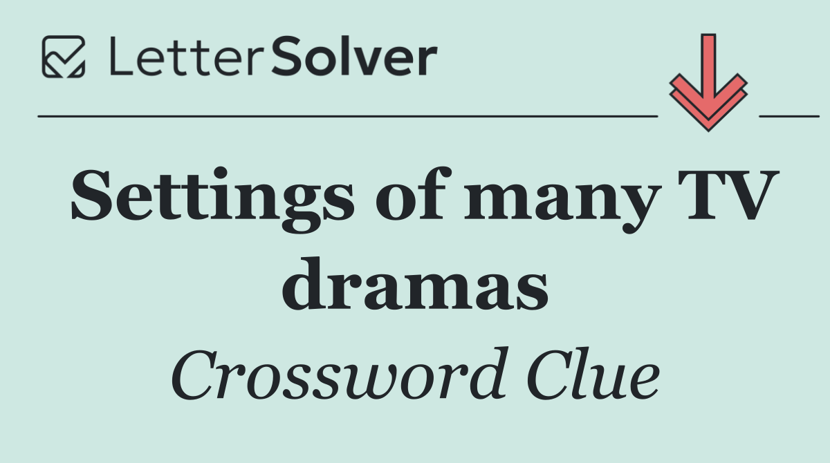 Settings of many TV dramas