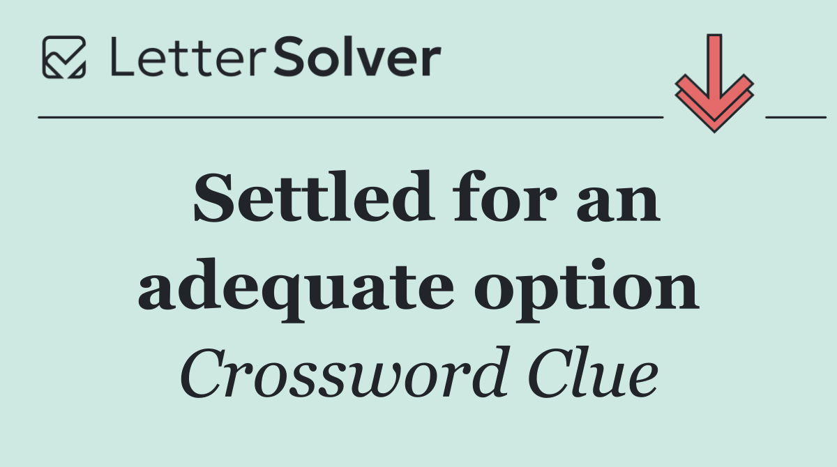 Settled for an adequate option