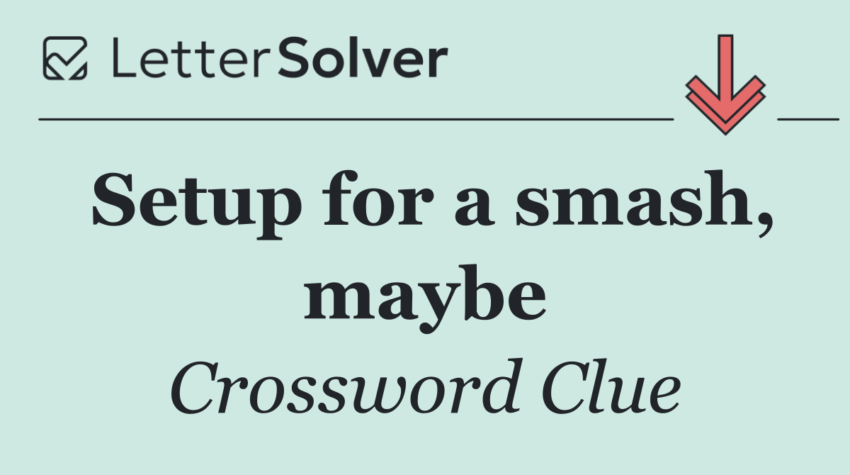 Setup for a smash, maybe