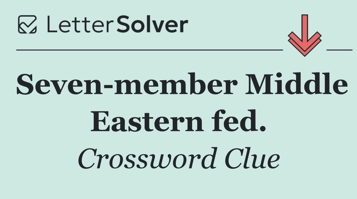 Seven member Middle Eastern fed.