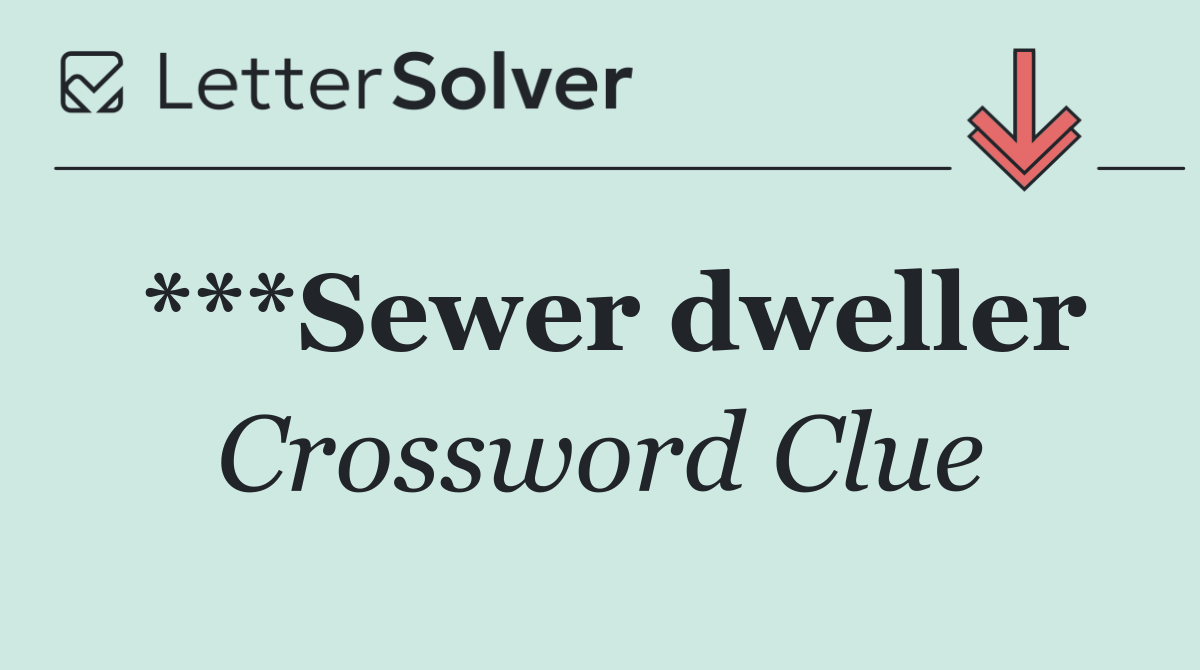 ***Sewer dweller