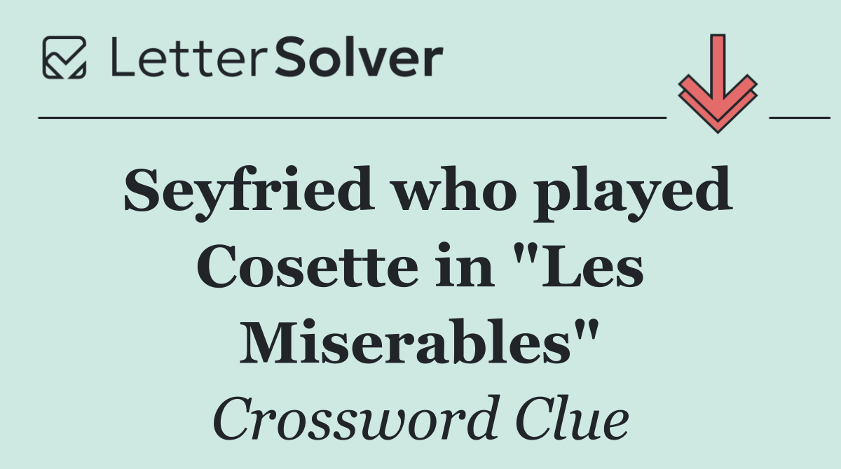 Seyfried who played Cosette in "Les Miserables"