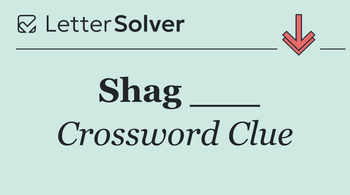 Shag ___