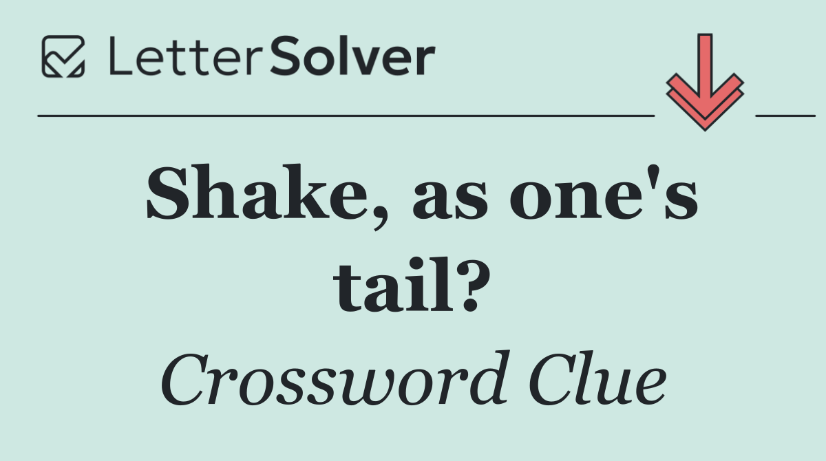 Shake, as one's tail?