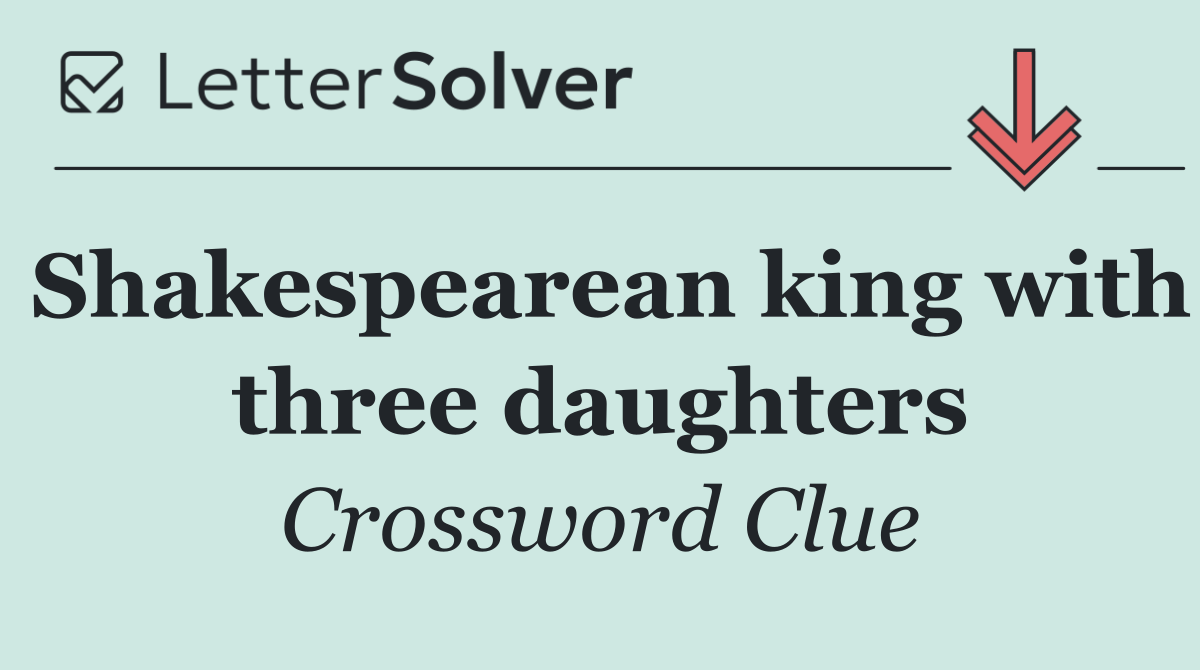 Shakespearean king with three daughters