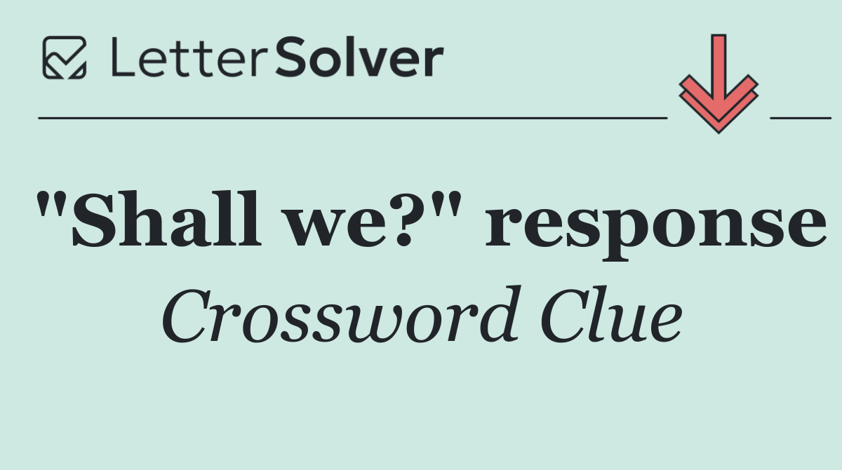 "Shall we?" response