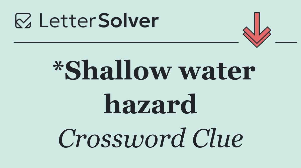 *Shallow water hazard