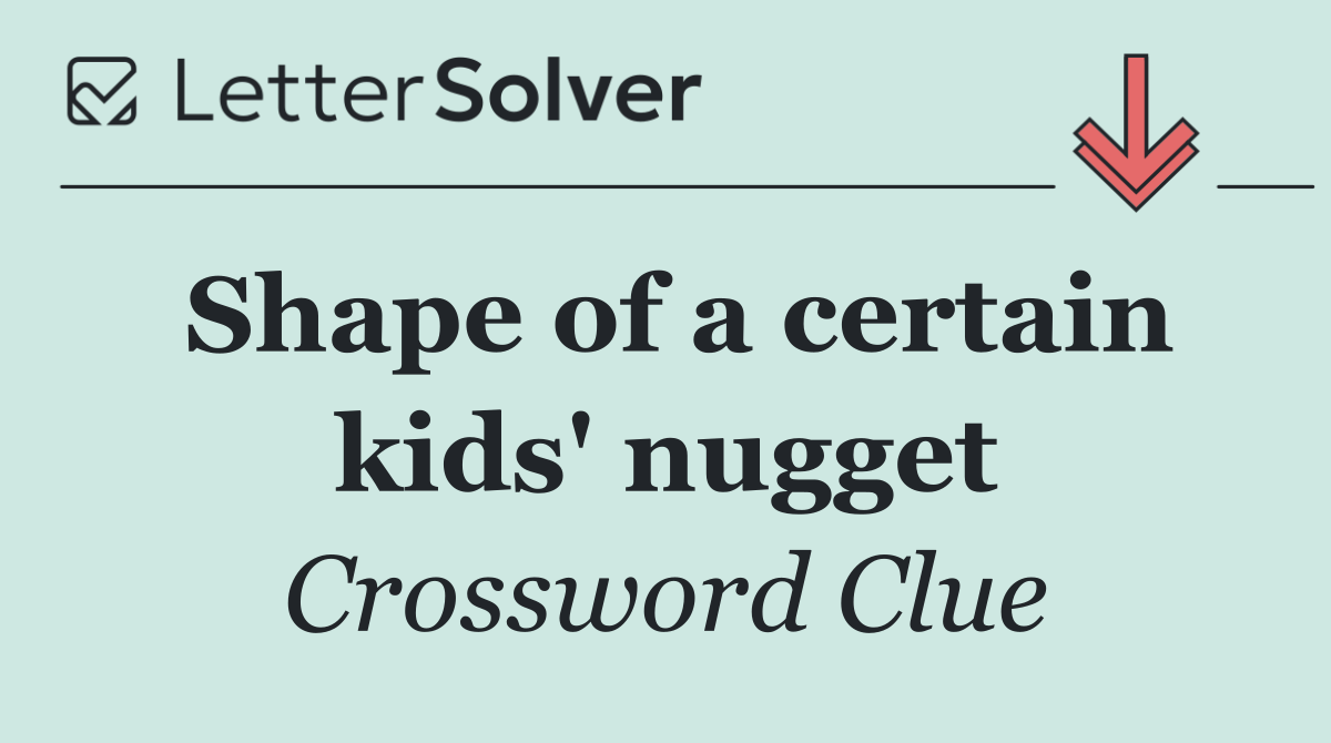 Shape of a certain kids' nugget