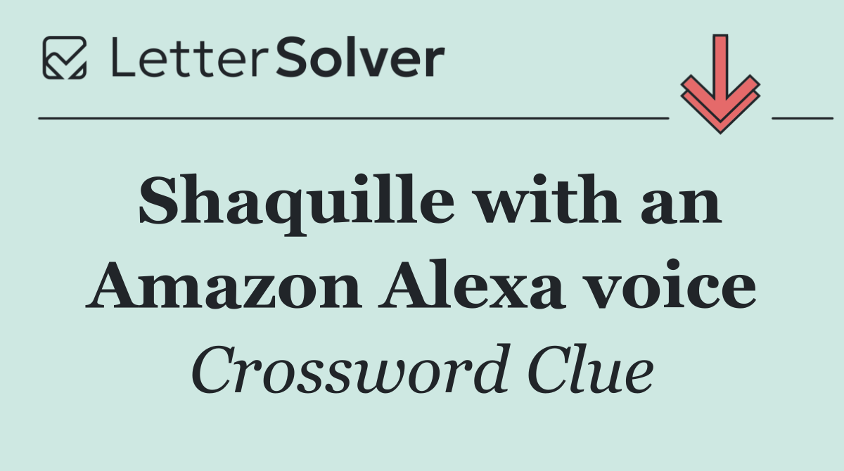 Shaquille with an Amazon Alexa voice