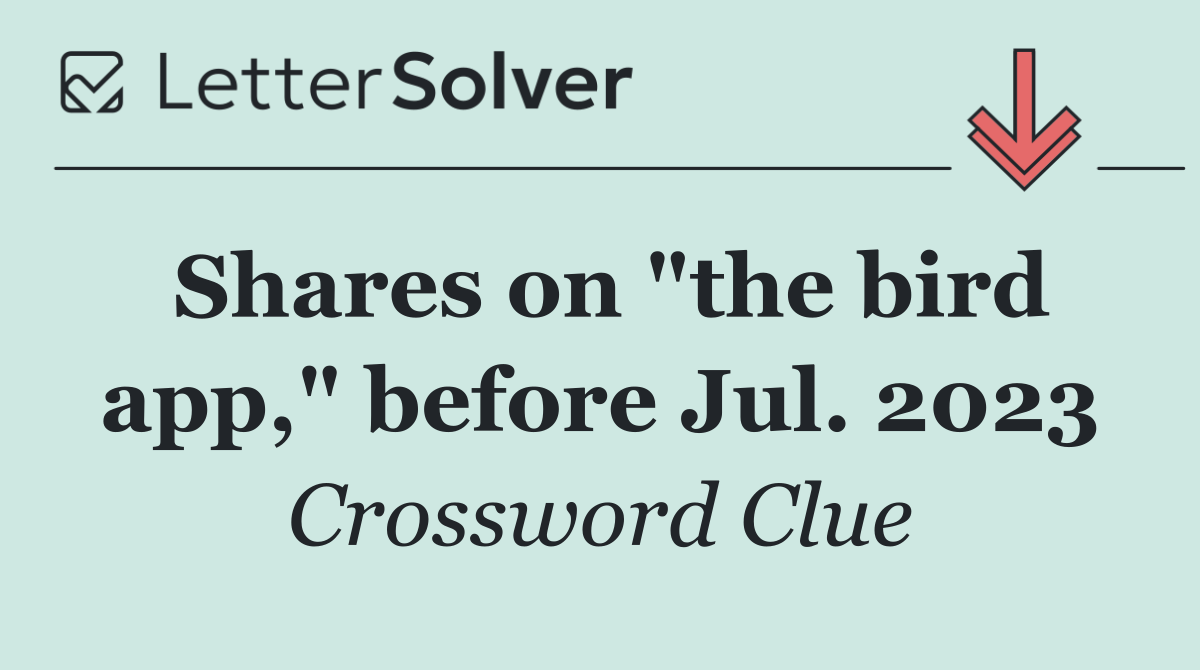 Shares on "the bird app," before Jul. 2023