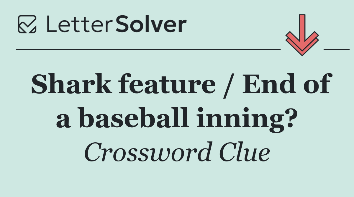 Shark feature / End of a baseball inning?