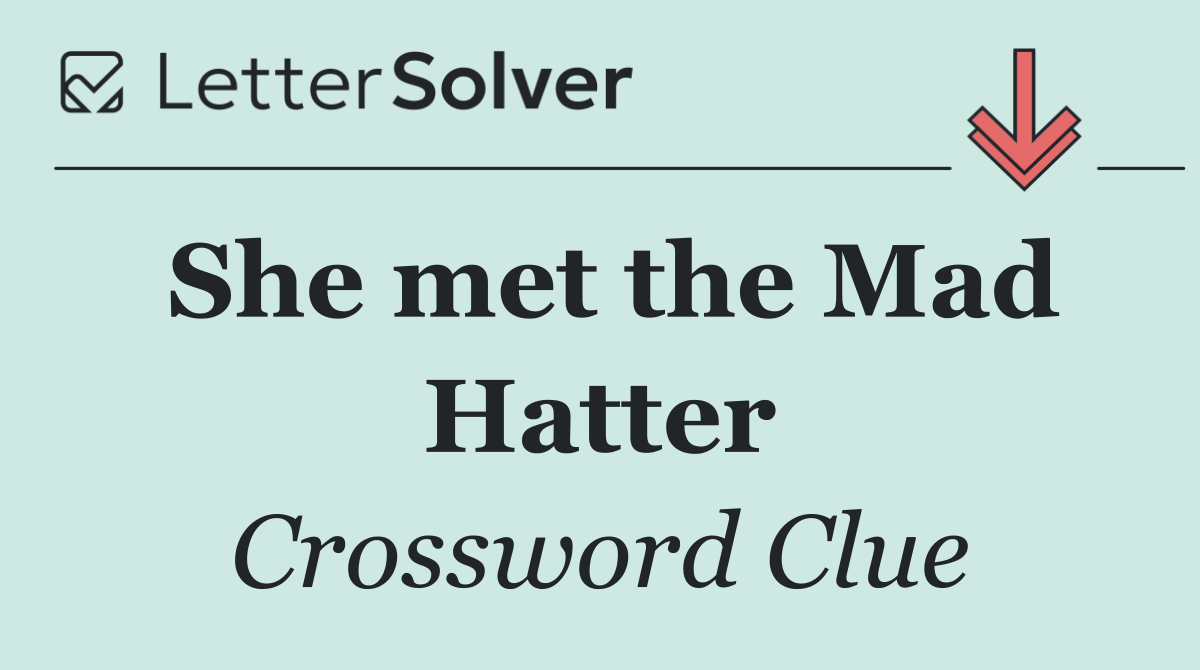 She met the Mad Hatter