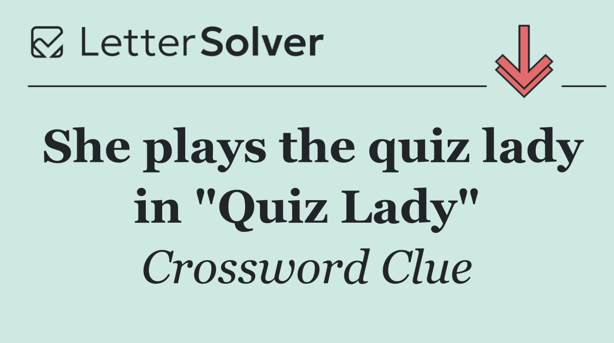 She plays the quiz lady in "Quiz Lady"