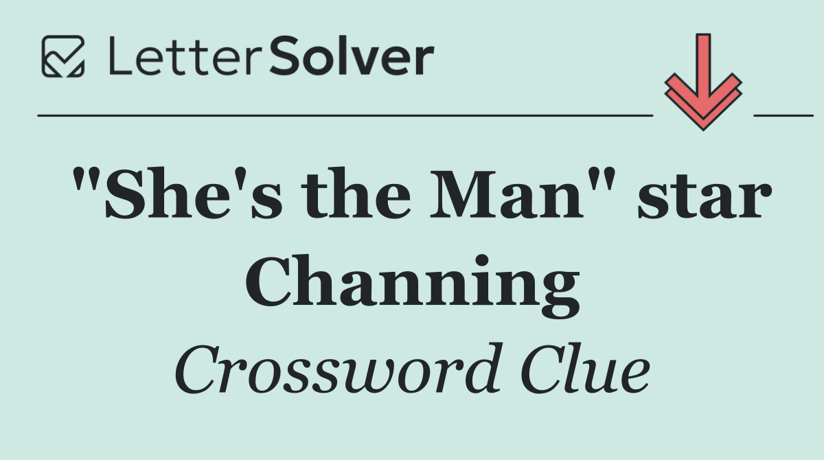 "She's the Man" star Channing