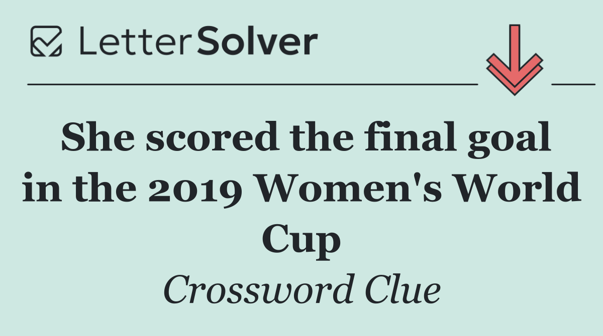 She scored the final goal in the 2019 Women's World Cup