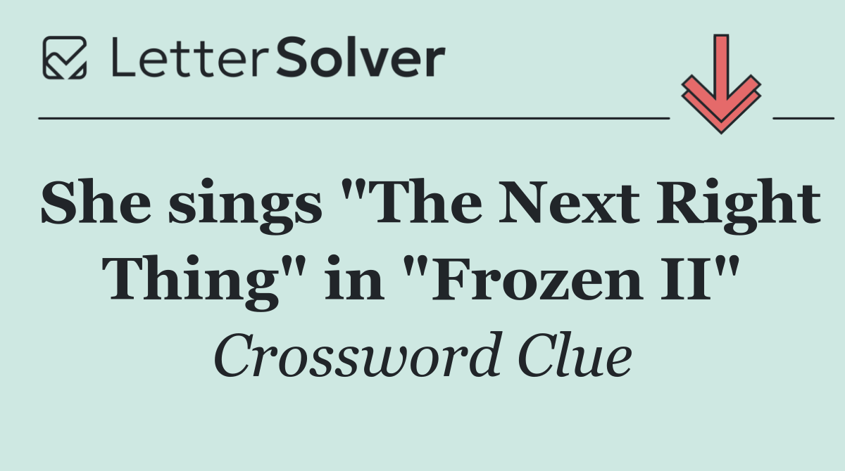 She sings "The Next Right Thing" in "Frozen II"
