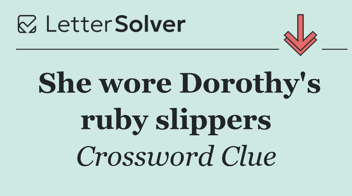 She wore Dorothy's ruby slippers