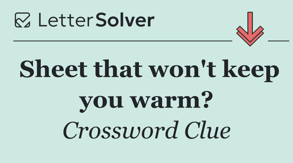 Sheet that won't keep you warm?