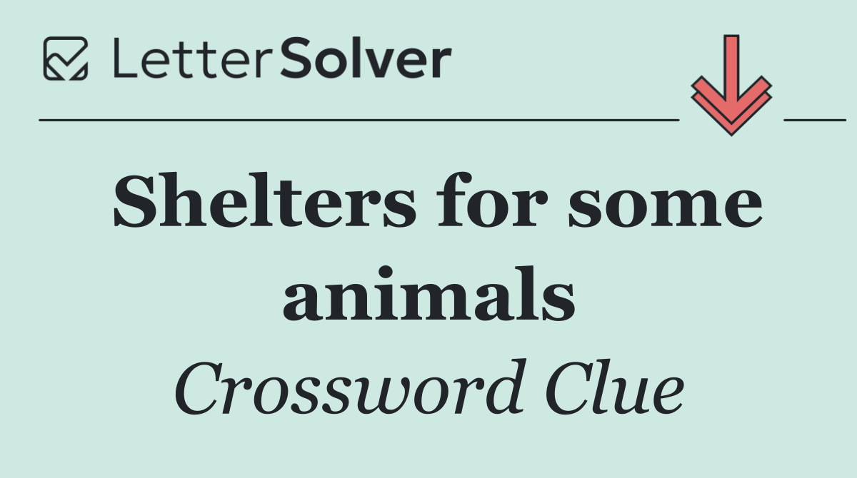Shelters for some animals