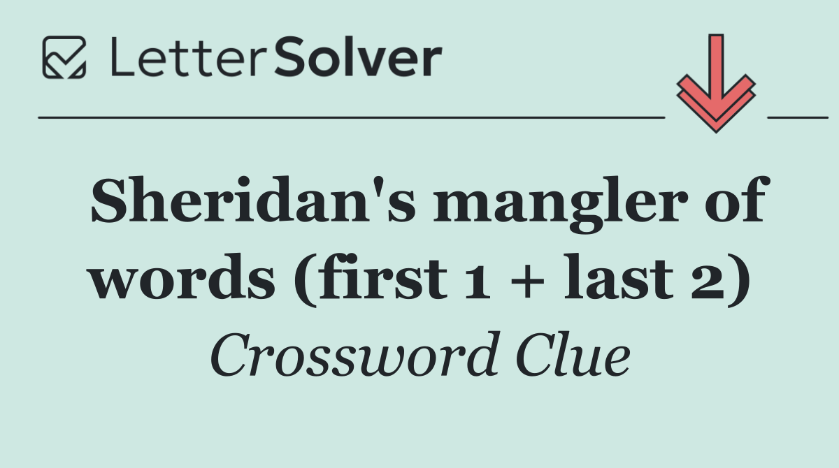 Sheridan's mangler of words (first 1 + last 2)