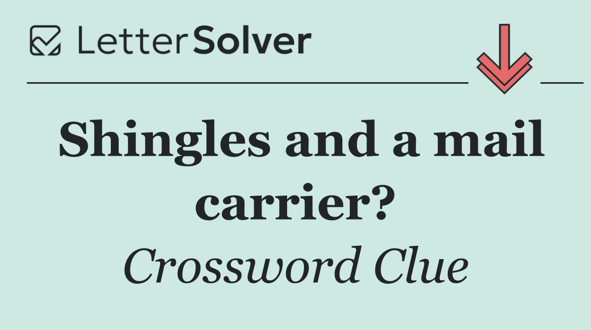 Shingles and a mail carrier?