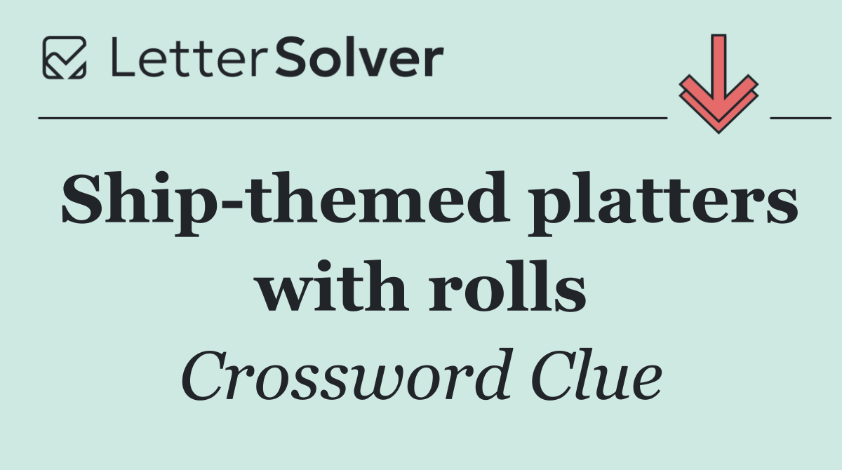 Ship themed platters with rolls