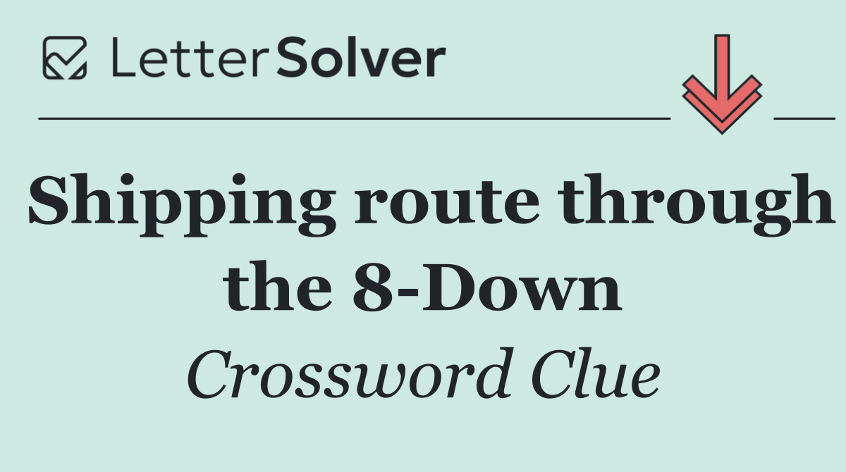 Shipping route through the 8 Down