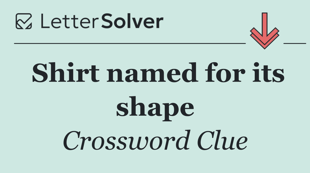 Shirt named for its shape
