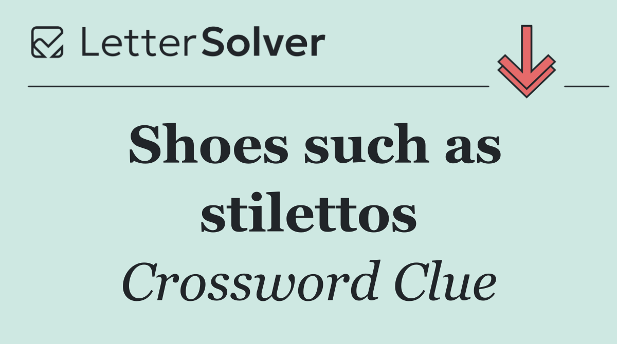 Shoes such as stilettos