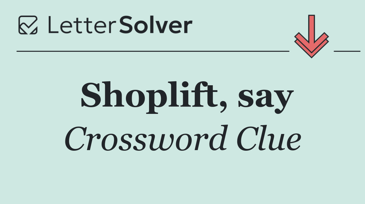 Shoplift, say