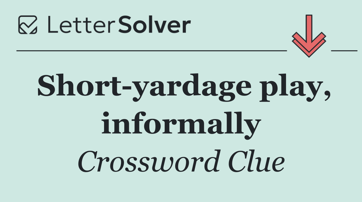Short yardage play, informally