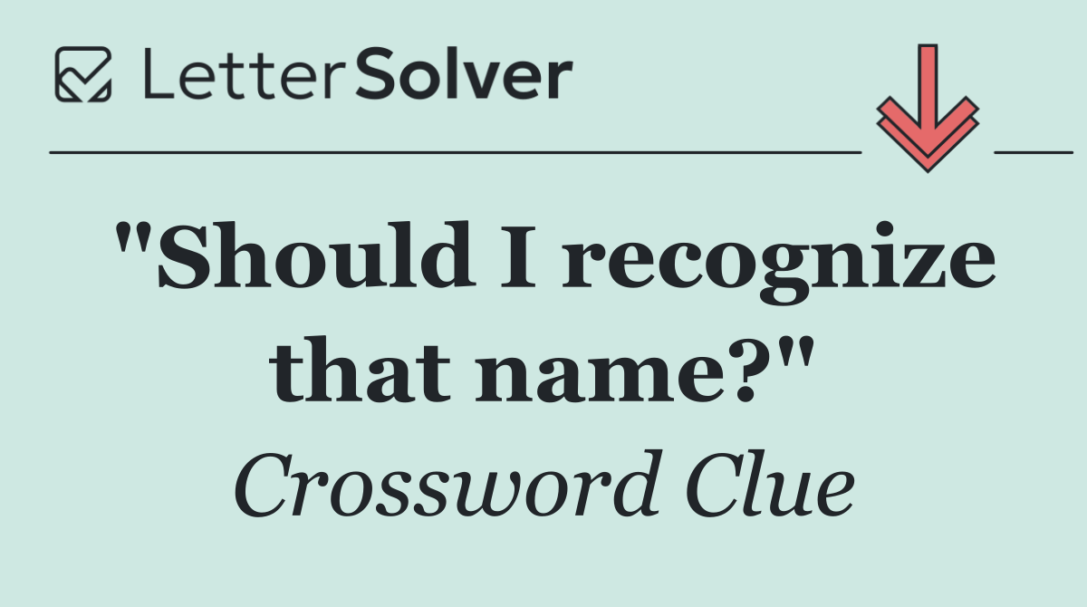 "Should I recognize that name?"