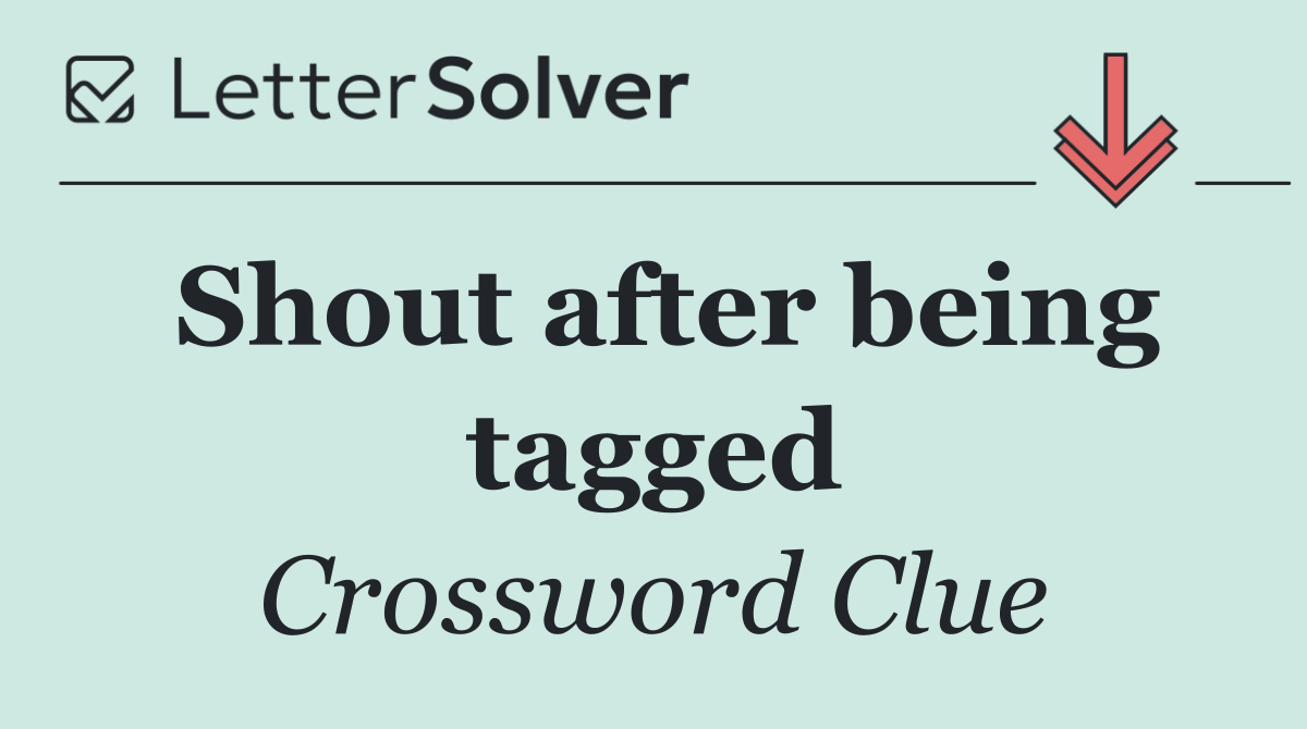 Shout after being tagged