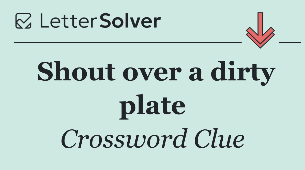 Shout over a dirty plate