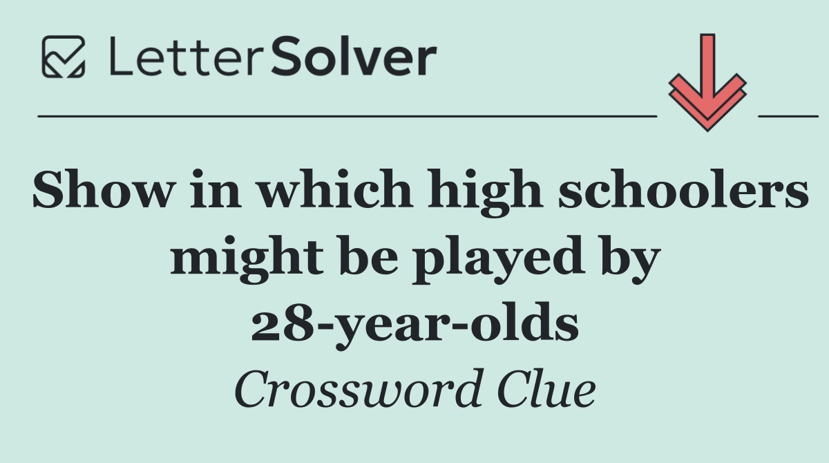 Show in which high schoolers might be played by 28 year olds