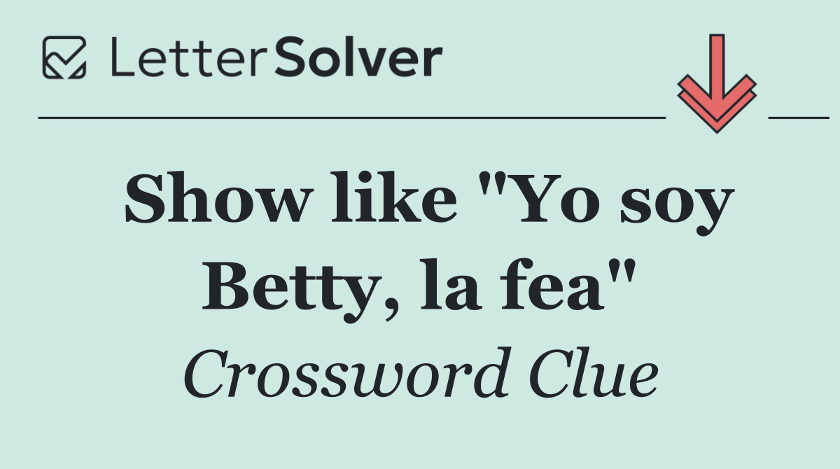 Show like "Yo soy Betty, la fea"